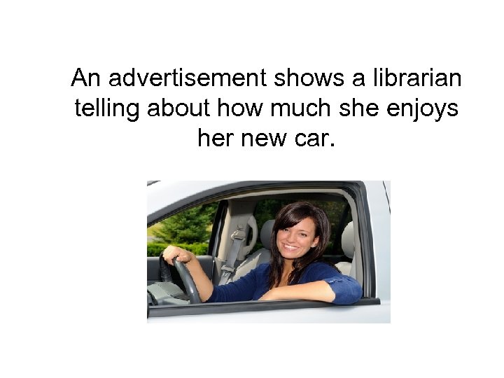 An advertisement shows a librarian telling about how much she enjoys her new car.