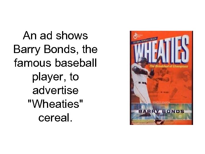 An ad shows Barry Bonds, the famous baseball player, to advertise "Wheaties" cereal. 