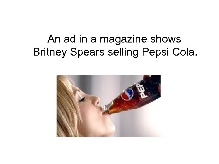 An ad in a magazine shows Britney Spears selling Pepsi Cola. 