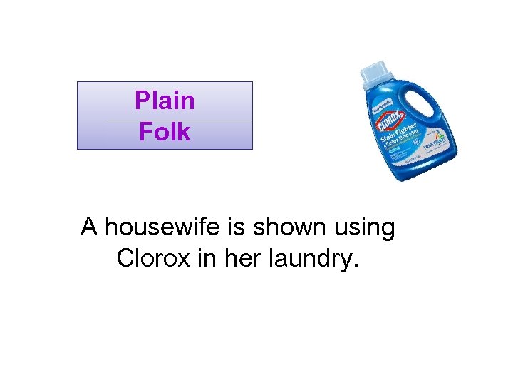 Plain Folk A housewife is shown using Clorox in her laundry. 