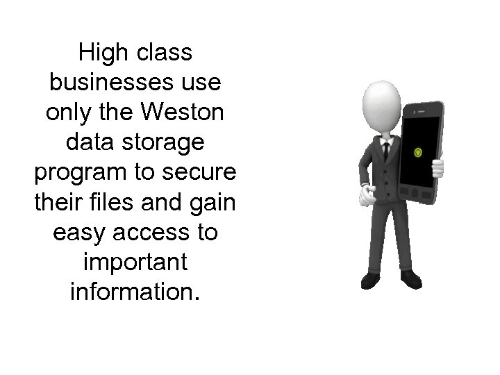 High class businesses use only the Weston data storage program to secure their files