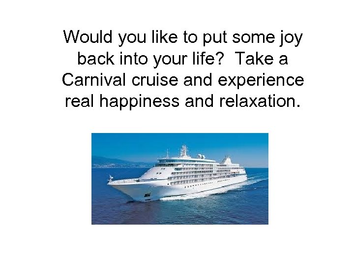 Would you like to put some joy back into your life? Take a Carnival