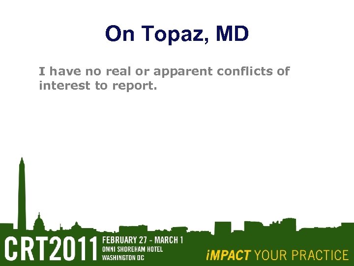 On Topaz, MD I have no real or apparent conflicts of interest to report.
