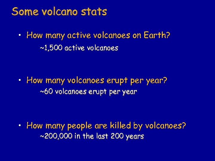 Some volcano stats • How many active volcanoes on Earth? ~1, 500 active volcanoes