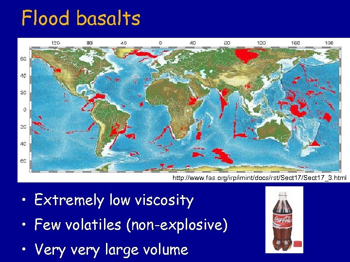 Flood basalts http: //www. fas. org/irp/imint/docs/rst/Sect 17_3. html • Extremely low viscosity • Few