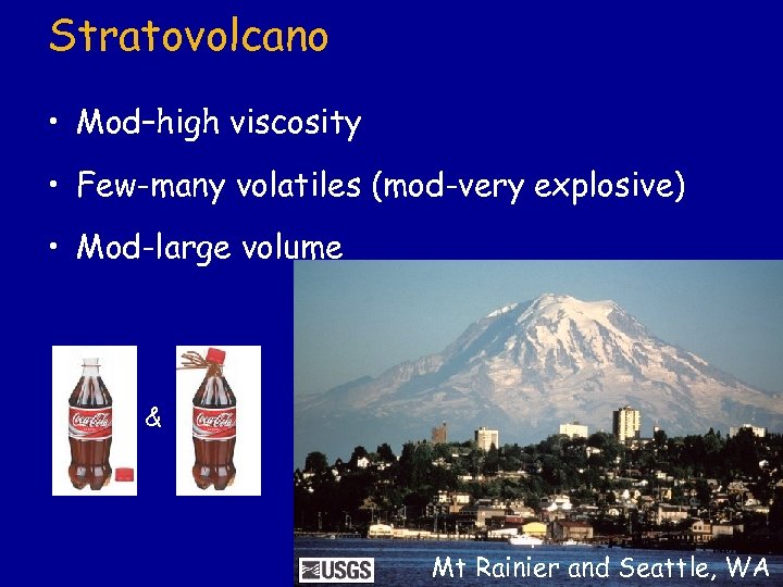 Stratovolcano • Mod–high viscosity • Few-many volatiles (mod-very explosive) • Mod-large volume & Mt