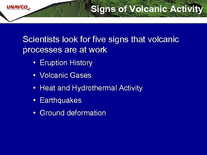 Signs of Volcanic Activity Scientists look for five signs that volcanic processes are at