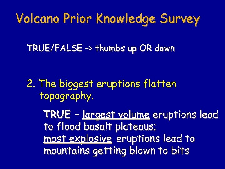 Volcano Prior Knowledge Survey TRUE/FALSE –> thumbs up OR down 2. The biggest eruptions