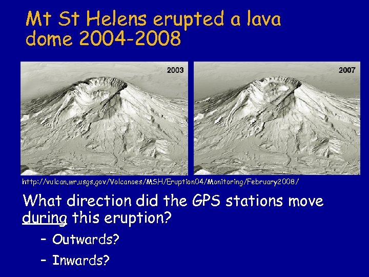 Mt St Helens erupted a lava dome 2004 -2008 http: //vulcan. wr. usgs. gov/Volcanoes/MSH/Eruption
