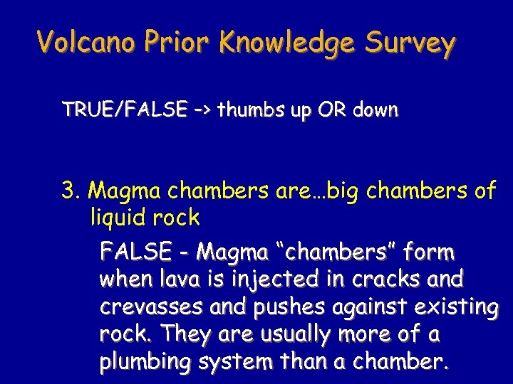 Volcano Prior Knowledge Survey TRUE/FALSE –> thumbs up OR down 3. Magma chambers are…big