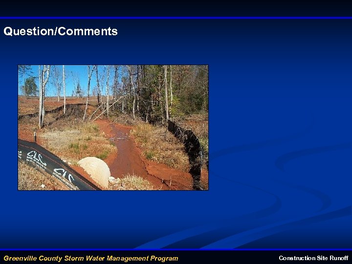 Question/Comments Greenville County Storm Water Management Program Construction Site Runoff 