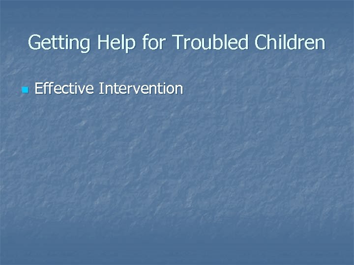 Getting Help for Troubled Children n Effective Intervention 