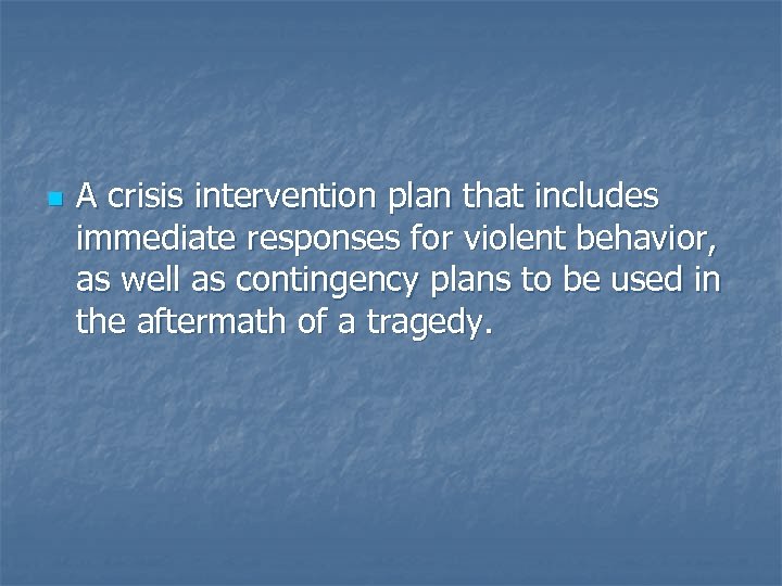 n A crisis intervention plan that includes immediate responses for violent behavior, as well