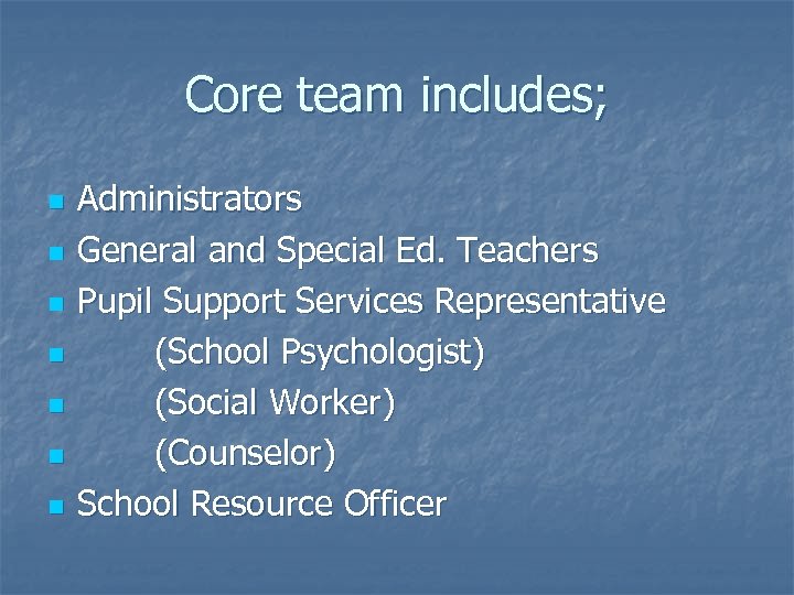 Core team includes; n n n n Administrators General and Special Ed. Teachers Pupil