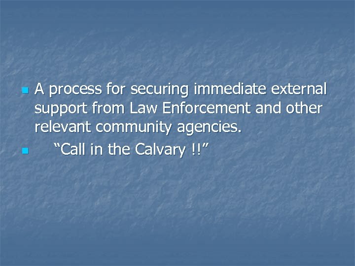 n n A process for securing immediate external support from Law Enforcement and other