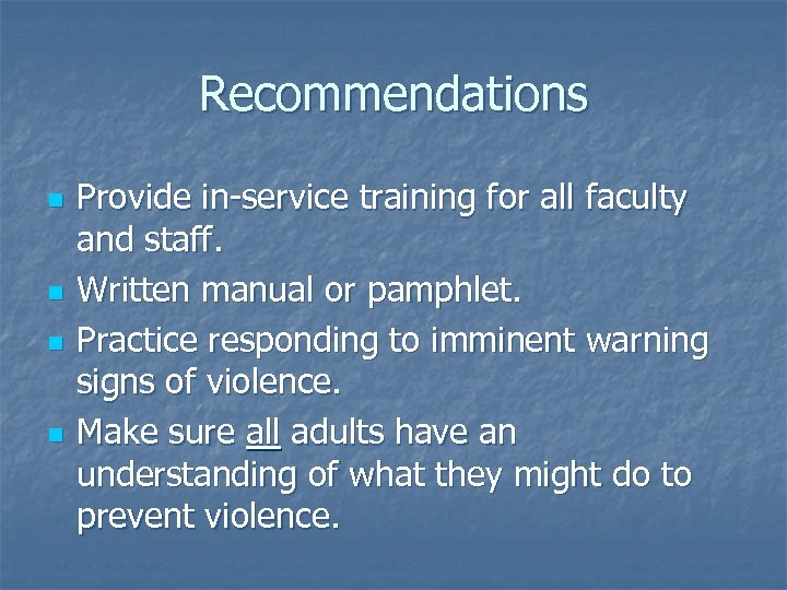 Recommendations n n Provide in-service training for all faculty and staff. Written manual or