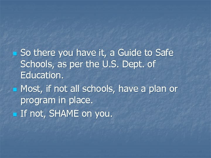 n n n So there you have it, a Guide to Safe Schools, as