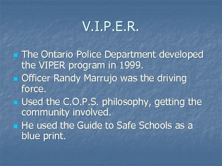 V. I. P. E. R. n n The Ontario Police Department developed the VIPER