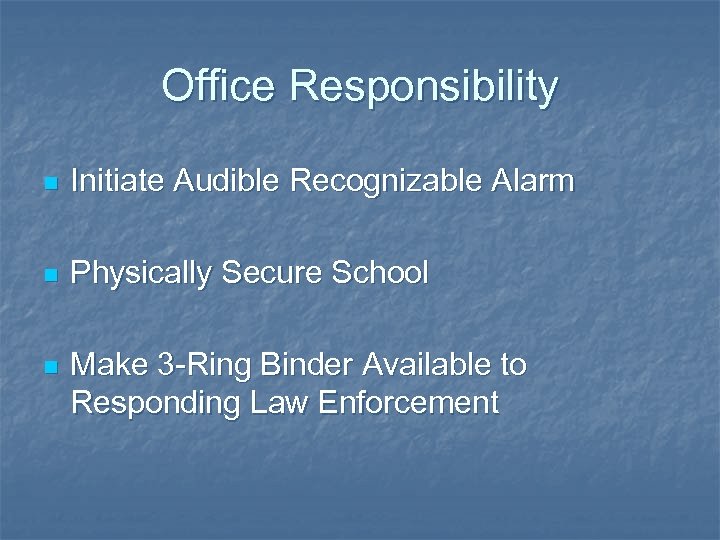 Office Responsibility n Initiate Audible Recognizable Alarm n Physically Secure School n Make 3