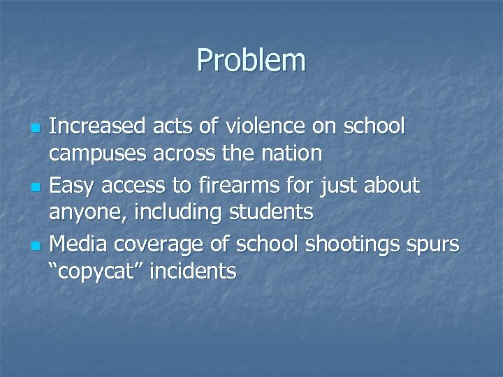 Problem n n n Increased acts of violence on school campuses across the nation