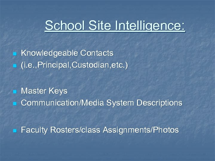 School Site Intelligence: n n Knowledgeable Contacts (i. e. , Principal, Custodian, etc. )