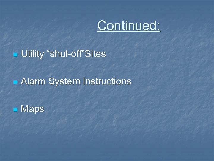 Continued: n Utility “shut-off”Sites n Alarm System Instructions n Maps 