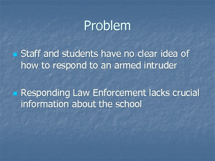 Problem n n Staff and students have no clear idea of how to respond