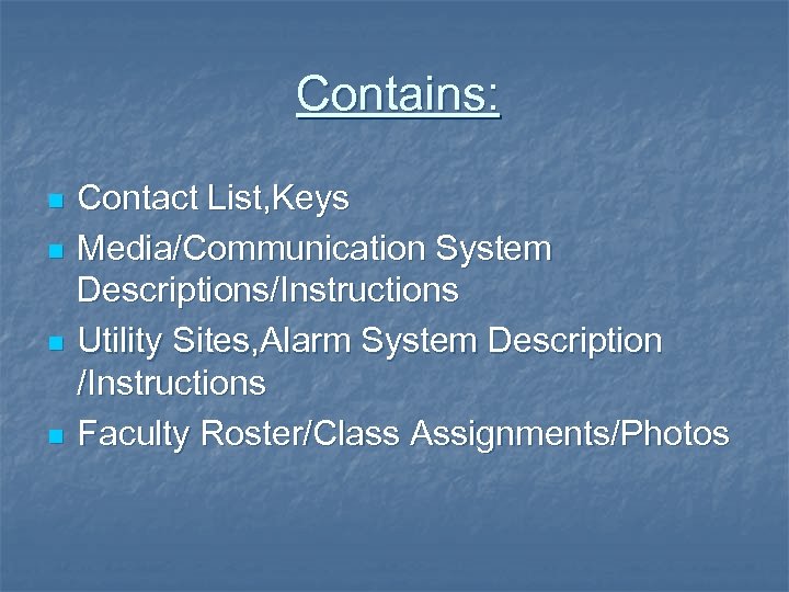 Contains: n n Contact List, Keys Media/Communication System Descriptions/Instructions Utility Sites, Alarm System Description