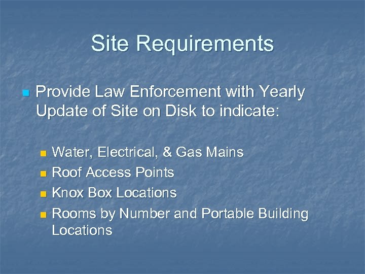 Site Requirements n Provide Law Enforcement with Yearly Update of Site on Disk to