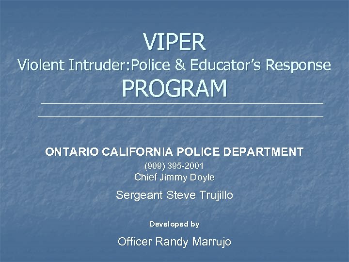 VIPER Violent Intruder: Police & Educator’s Response PROGRAM ONTARIO CALIFORNIA POLICE DEPARTMENT (909) 395