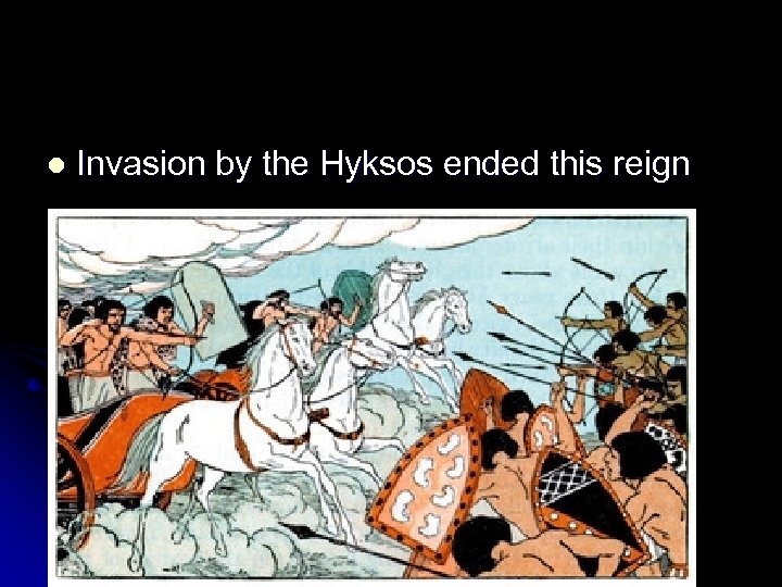 l Invasion by the Hyksos ended this reign 