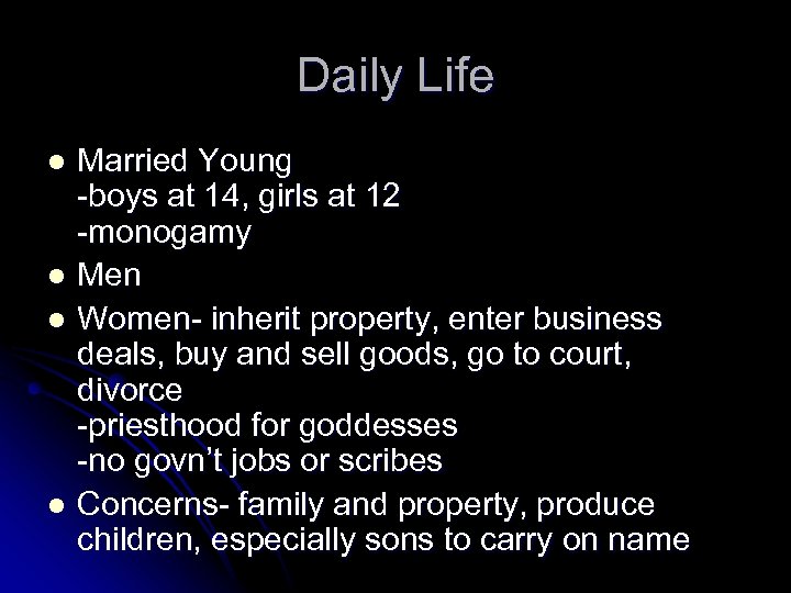 Daily Life Married Young -boys at 14, girls at 12 -monogamy l Men l