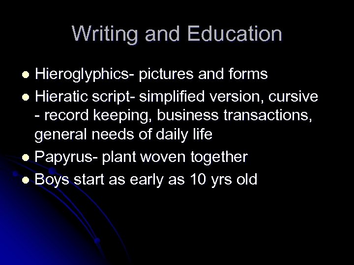 Writing and Education Hieroglyphics- pictures and forms l Hieratic script- simplified version, cursive -