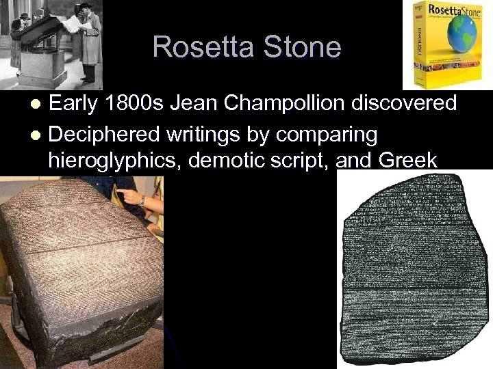 Rosetta Stone Early 1800 s Jean Champollion discovered l Deciphered writings by comparing hieroglyphics,