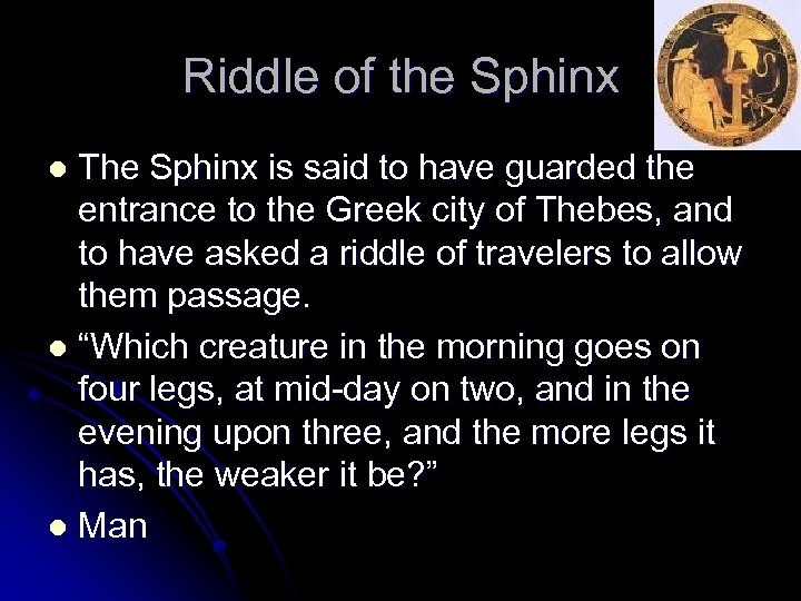 Riddle of the Sphinx The Sphinx is said to have guarded the entrance to