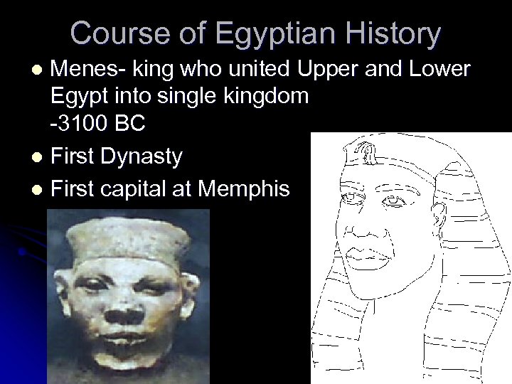 Course of Egyptian History Menes- king who united Upper and Lower Egypt into single