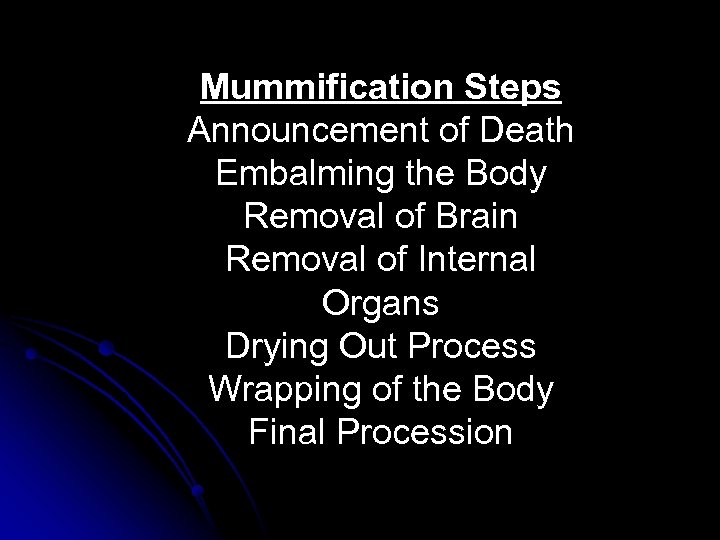 Mummification Steps Announcement of Death Embalming the Body Removal of Brain Removal of Internal