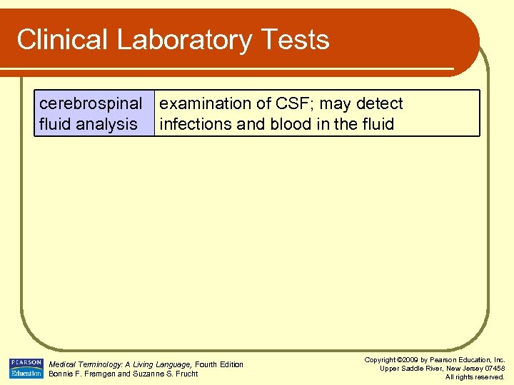 Clinical Laboratory Tests cerebrospinal examination of CSF; may detect fluid analysis infections and blood