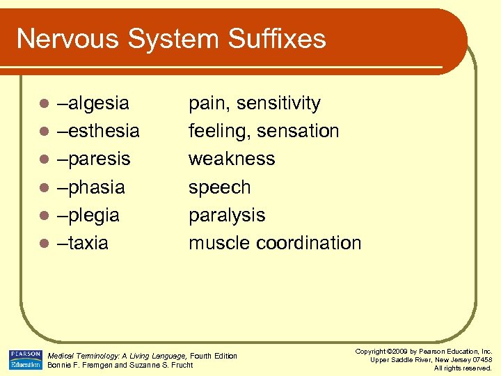 Nervous System Suffixes l l l –algesia –esthesia –paresis –phasia –plegia –taxia pain, sensitivity