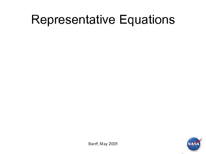 Representative Equations Banff, May 2005 