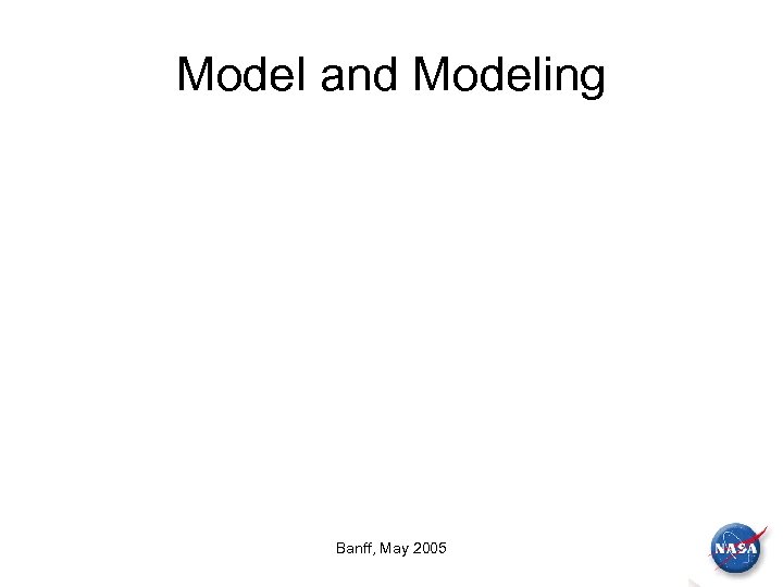 Model and Modeling Banff, May 2005 