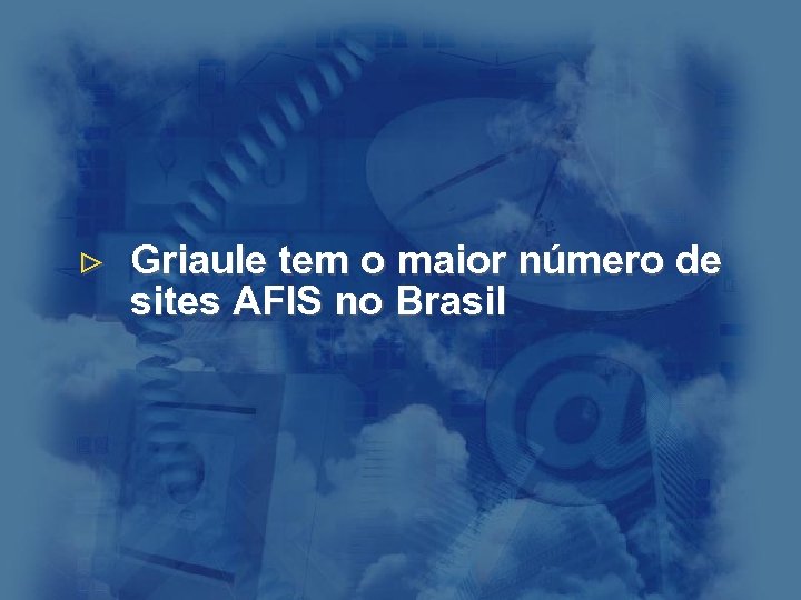 > Griaule tem o maior número de sites AFIS no Brasil 