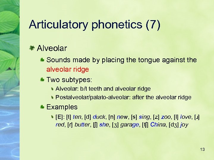 Articulatory phonetics (7) Alveolar Sounds made by placing the tongue against the alveolar ridge