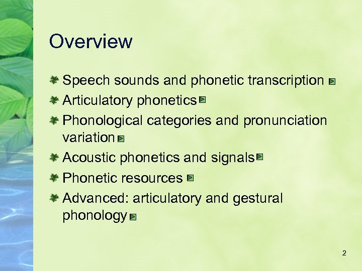 Overview Speech sounds and phonetic transcription Articulatory phonetics Phonological categories and pronunciation variation Acoustic