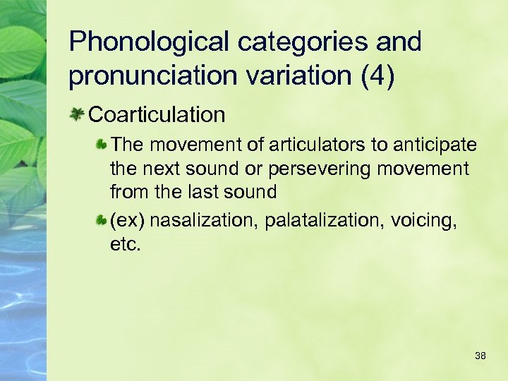 Phonological categories and pronunciation variation (4) Coarticulation The movement of articulators to anticipate the