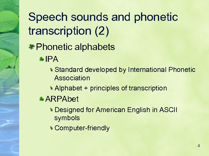 Speech sounds and phonetic transcription (2) Phonetic alphabets IPA Standard developed by International Phonetic
