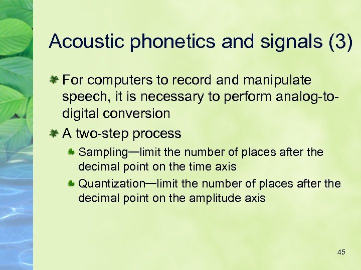 Acoustic phonetics and signals (3) For computers to record and manipulate speech, it is
