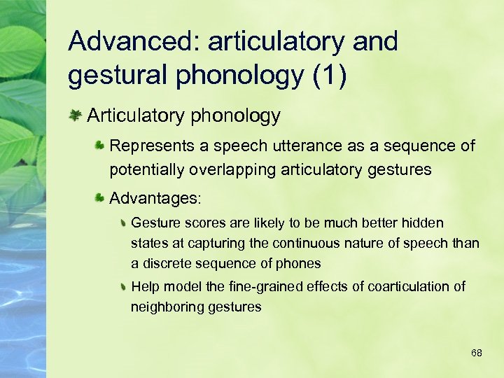 Advanced: articulatory and gestural phonology (1) Articulatory phonology Represents a speech utterance as a