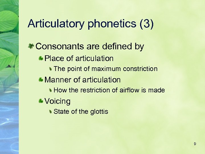 Articulatory phonetics (3) Consonants are defined by Place of articulation The point of maximum