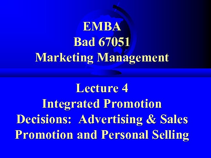 EMBA Bad 67051 Marketing Management Lecture 4 Integrated Promotion Decisions: Advertising & Sales Promotion